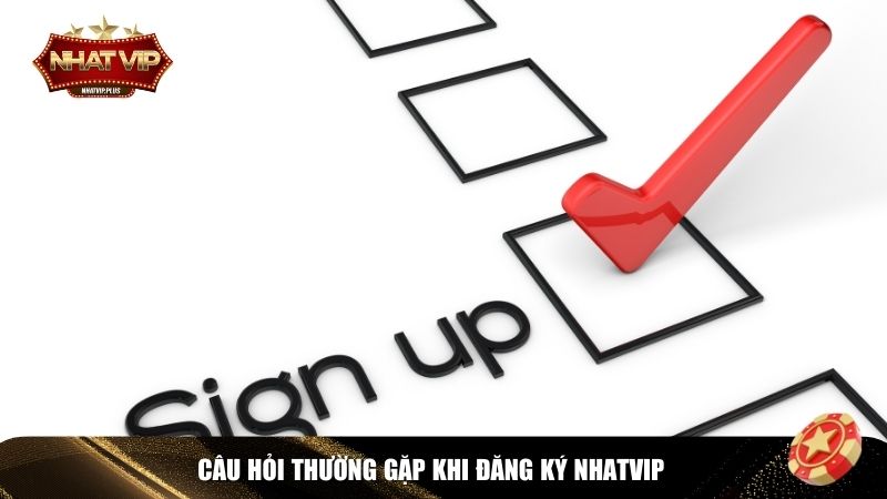 Một số câu hỏi thường gặp khi đăng ký Nhatvip