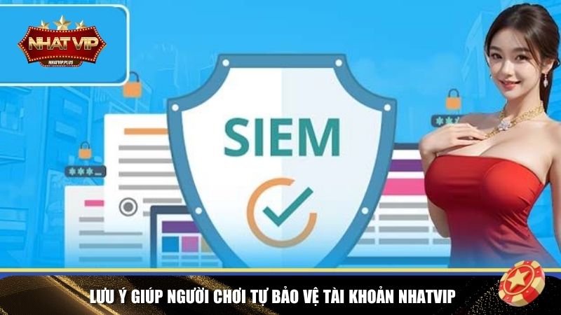 Lưu ý để tự bảo vệ tài khoản thành viên Nhatvip