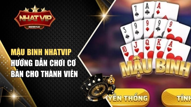 mau binh nhatvip Mậu Binh Nhatvip – Hướng Dẫn Chơi Cơ Bản Cho Thành Viên