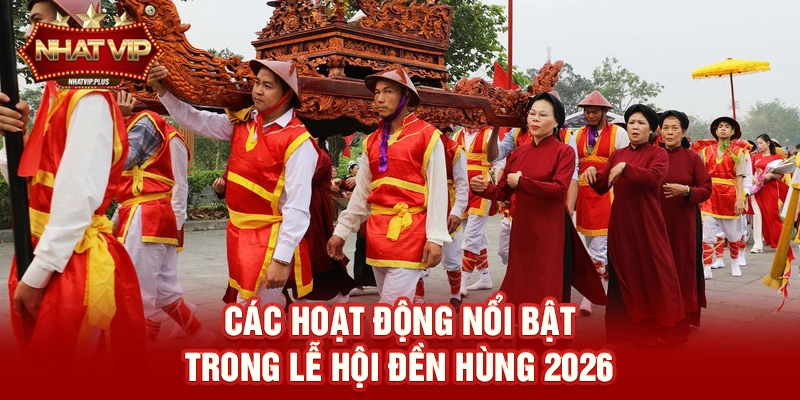Các hoạt động nổi bật trong Lễ hội Đền Hùng 2026