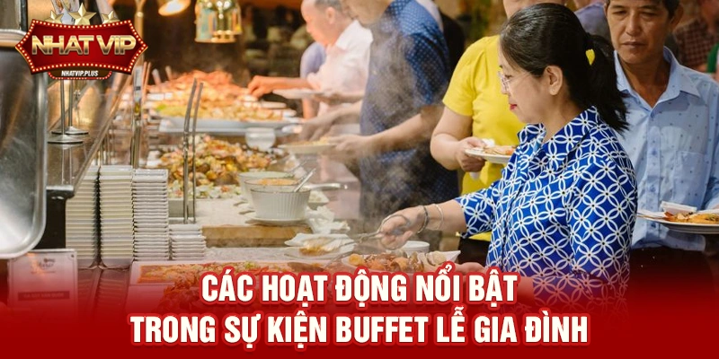 cac hoat dong noi bat trong su kien buffet le gia dinh Các hoạt động nổi bật trong sự kiện Buffet lễ gia đình