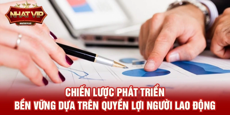 Chiến lược phát triển bền vững dựa trên Quyền lợi người lao động