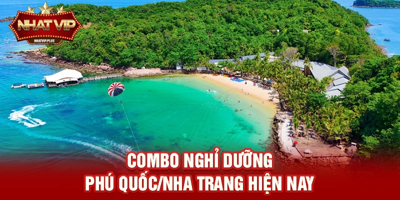 Combo nghỉ dưỡng Phú Quốc/Nha Trang – Xu hướng du lịch biển được tài trợ bởi nhatvip