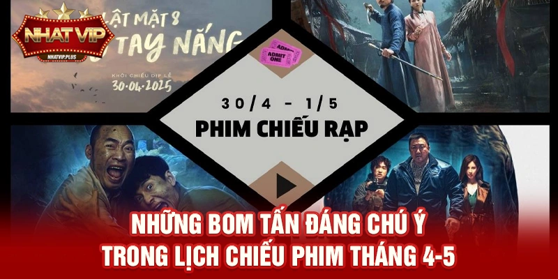 Lịch chiếu phim tháng 4-5 – Cập nhật bom tấn hấp dẫn được nhatvip đồng hành tài trợ