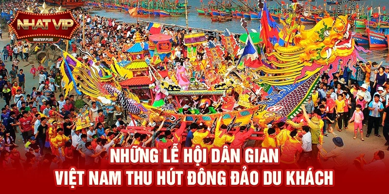 nhung le hoi dan gian viet nam thu hut dong dao du khach Những Lễ hội dân gian Việt Nam thu hút đông đảo du khách