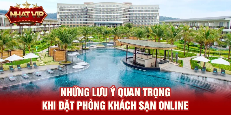 Những lưu ý quan trọng khi đặt phòng khách sạn online