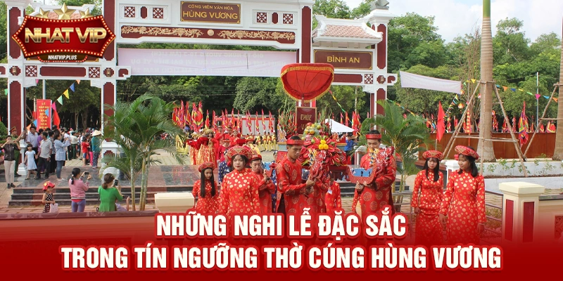 Những nghi lễ đặc sắc trong Tín ngưỡng thờ cúng Hùng Vương