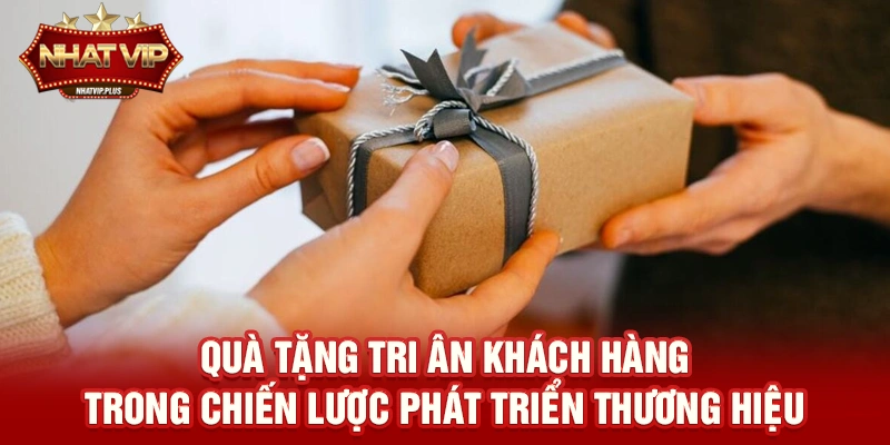 qua tang tri an khach hang trong chien luoc phat trien thuong hieu Quà tặng tri ân khách hàng trong chiến lược phát triển thương hiệu