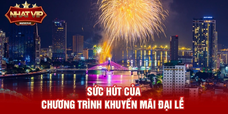 Sức hút của chương trình Khuyến mãi đại lễ trên thị trường giải trí trực tuyến