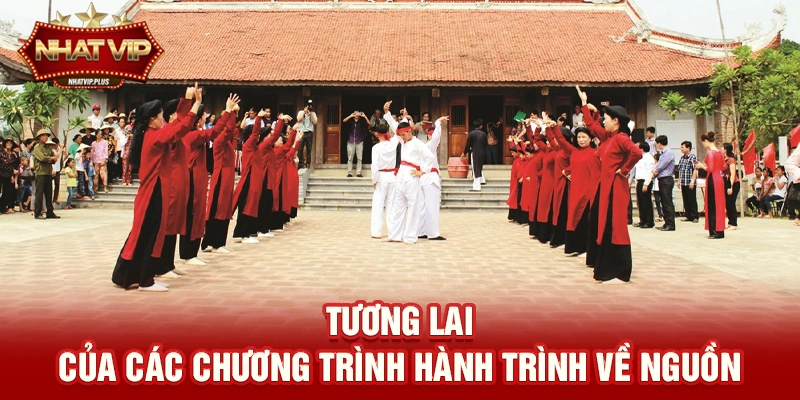 tuong lai cua cac chuong trinh hanh trinh ve nguon Tương lai của các chương trình hành trình về nguồn