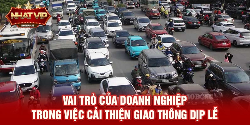 Vai trò của doanh nghiệp trong việc cải thiện giao thông dịp lễ