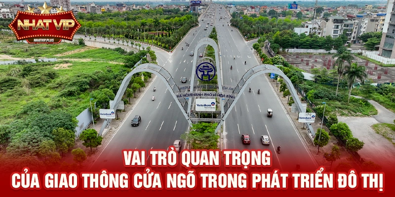 Vai trò quan trọng của Giao thông cửa ngõ trong phát triển đô thị