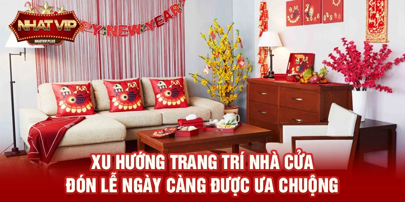 Xu hướng Trang trí nhà cửa đón lễ ngày càng được ưa chuộng