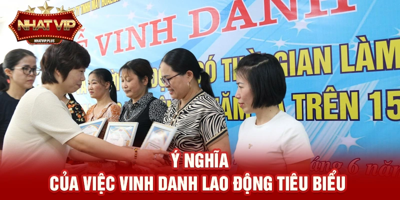 Ý nghĩa của việc vinh danh lao động tiêu biểu trong xã hội hiện đại